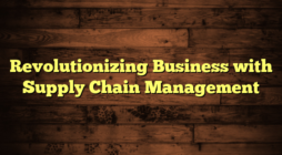 Revolutionizing Business with Supply Chain Management