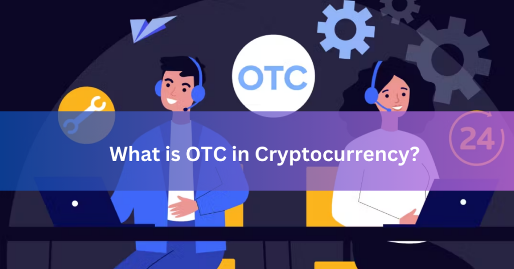 What is OTC in Cryptocurrency