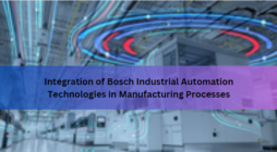 Integration of Bosch Industrial Automation Technologies in Manufacturing Processes
